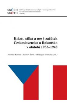 Krize, válka a nový začátek: Československo a Rakousko v letech 1933-1948 Miroslav Kunštát, Jaroslav Šebek, Hildegard Schmoller (eds.) - obálka knihy