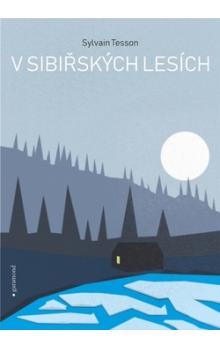 V sibiřských lesích: únor - červenec 2010 / Sylvain Tesson - obálka knihy