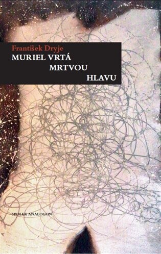 Muriel vrtá mrtvou hlavu / František Dryje - obálka knihy Muriel vrtá mrtvou hlavu / František Dryje - obálka knihy