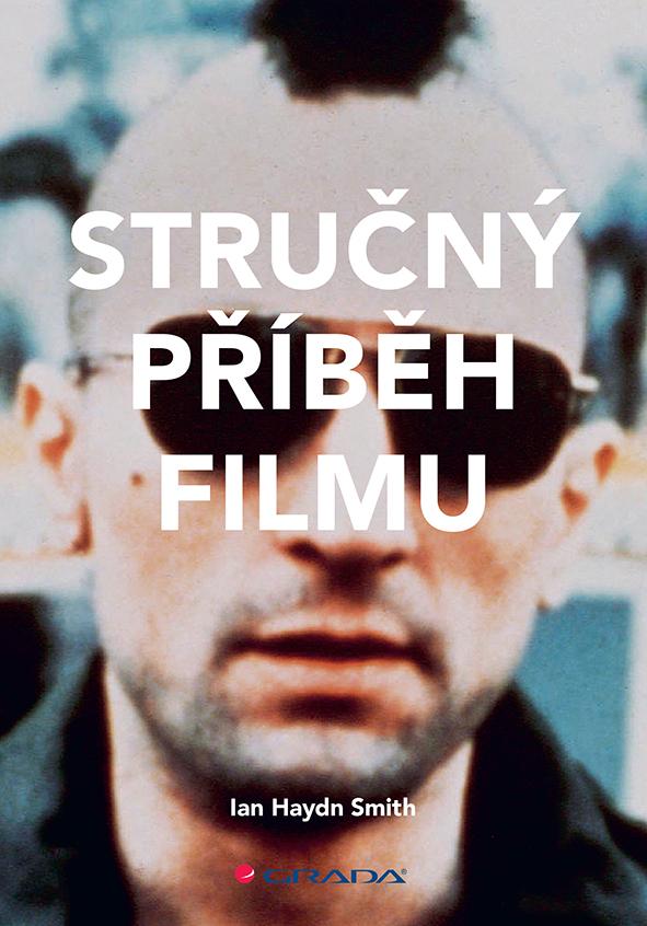 Stručný příběh filmu : kapesní průvodce klíčovými žánry, filmy, náměty a technikami / Ian Haydn Smith - obálka knihy Stručný příběh filmu : kapesní průvodce klíčovými žánry, filmy, náměty a technikami / Ian Haydn Smith - obálka knihy