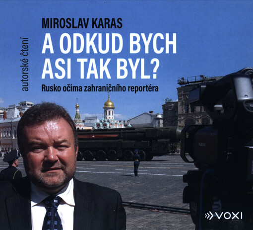 A odkud bych asi tak byl?: rusko očima zahraničního reportéra / Miroslav Karas - obálka knihy A odkud bych asi tak byl?: rusko očima zahraničního reportéra / Miroslav Karas - obálka knihy