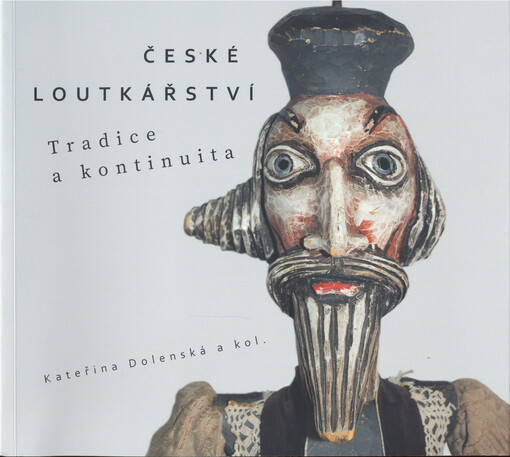 České loutkářství: tradice a kontinuita / Kateřina Dolenská a kol. - obálka knihy České loutkářství: tradice a kontinuita / Kateřina Dolenská a kol. - obálka knihy