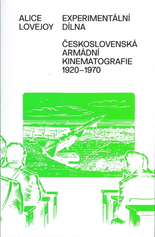 Experimentální dílna: československá armádní kinematografie 1920-1970 / Alice Lovejoy - obálka knihy Experimentální dílna: československá armádní kinematografie 1920-1970 / Alice Lovejoy - obálka knihy