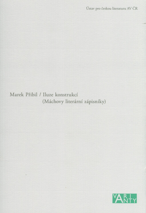 Iluze konstrukcí (Máchovy literární zápisníky) / Marek Přibil - obálka knihy Iluze konstrukcí (Máchovy literární zápisníky) / Marek Přibil - obálka knihy
