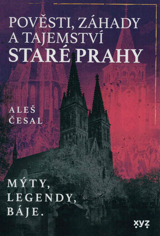 Pověsti, záhady a tajemství staré Prahy / Aleš Česal - obálka knihy Pověsti, záhady a tajemství staré Prahy / Aleš Česal - obálka knihy