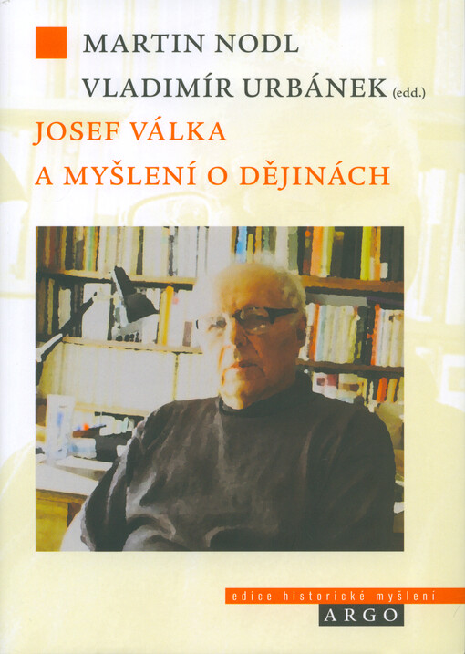 Josef Válka a myšlení o dějinách / Martin Nodl, Vladimír Urbánek (edd.) - obálka knihy Josef Válka a myšlení o dějinách / Martin Nodl, Vladimír Urbánek (edd.) - obálka knihy