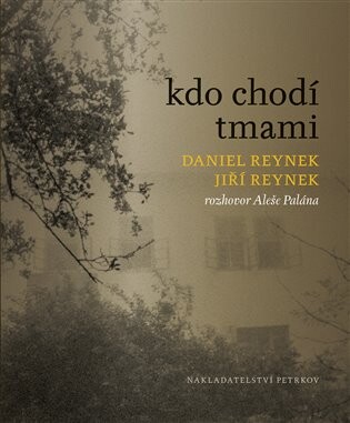 Kdo chodí tmami: Daniel Reynek- Jiří Reynek / rozhovor Aleše Palána - obálka knihy