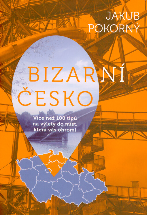 Bizarní Česko: více než 100 tipů na výlety do míst, která vás ohromí / Jakub Pokorný - obálka knihy Bizarní Česko: více než 100 tipů na výlety do míst, která vás ohromí / Jakub Pokorný - obálka knihy