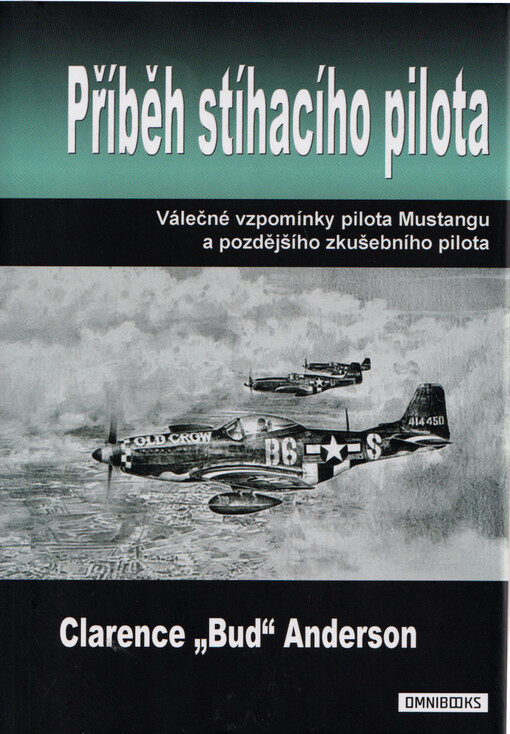 Příběh stíhacího pilota: válečné vzpomínky pilota Mustangu a pozdějšího zkušebního pilota / Clarence "Bud" Anderson - obálka knihy Příběh stíhacího pilota: válečné vzpomínky pilota Mustangu a pozdějšího zkušebního pilota / Clarence "Bud" Anderson - obálka knihy