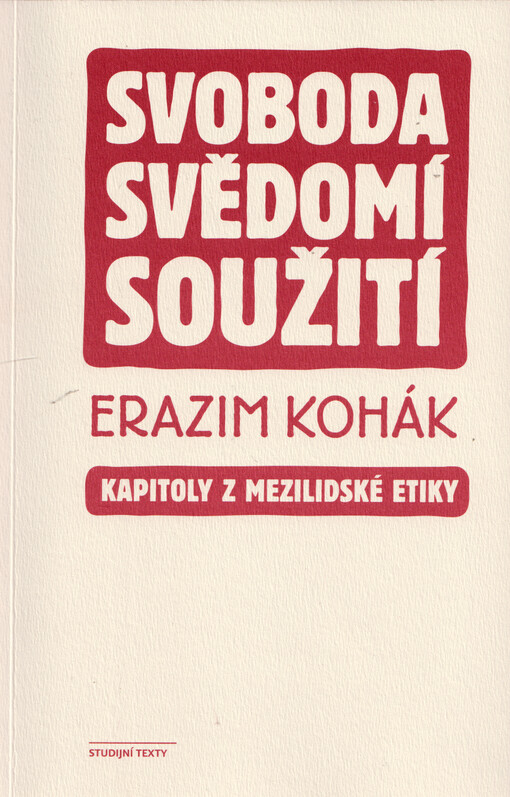 Svoboda, svědomí, soužití: kapitoly z mezilidské etiky / Erazim Kohák - obálka knihy Svoboda, svědomí, soužití: kapitoly z mezilidské etiky / Erazim Kohák - obálka knihy
