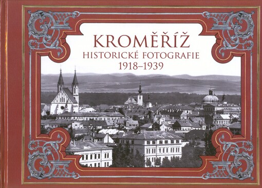 Kroměříž: historické fotografie 1918-1939 / Zdeněk Motalík, Aleš Karban - obálka knihy