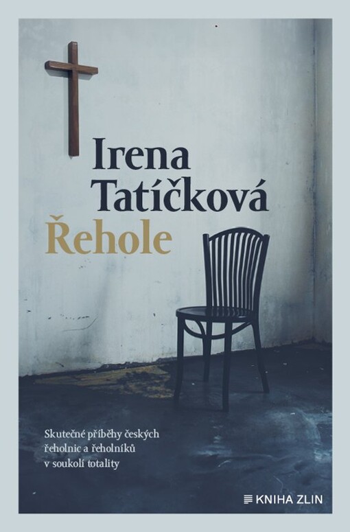 Řehole: skutečné příběhy českých řeholnic a řeholníků v soukolí totality / Irena Tatíčková - obálka knihy Řehole: skutečné příběhy českých řeholnic a řeholníků v soukolí totality / Irena Tatíčková - obálka knihy