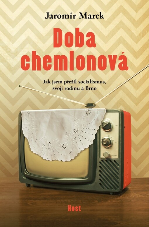 Doba chemlonová: jak jsem přežil socialismus, svoji rodinu a Brno / Jaromír Marek - obálka knihy Doba chemlonová: jak jsem přežil socialismus, svoji rodinu a Brno / Jaromír Marek - obálka knihy