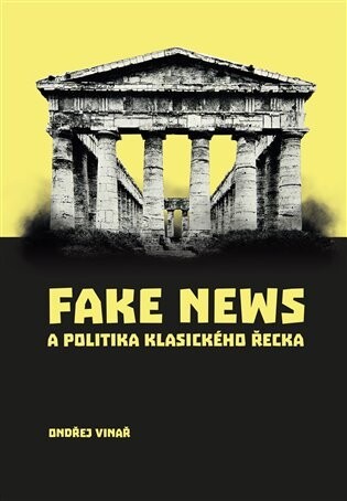Fake news a politika klasického Řecka / Ondřej Vinař - obálka knihy