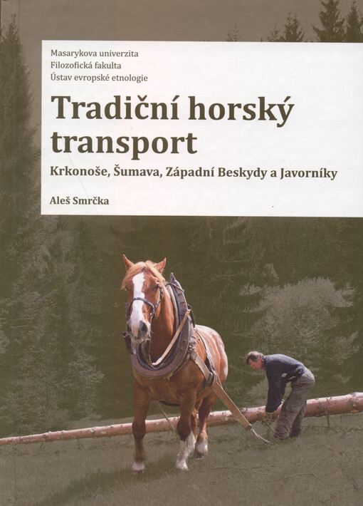 Tradiční horský transport: Krkonoše, Šumava, Západní Beskydy a Javorníky / Aleš Smrčka - obálka knihy Tradiční horský transport: Krkonoše, Šumava, Západní Beskydy a Javorníky / Aleš Smrčka - obálka knihy