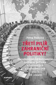Třetí pilíř zahraniční politiky?: západoněmecká zahraniční kulturní politika v šedesátých a sedmdesátých letech 20. století / Petra Baštová - obálka knihy