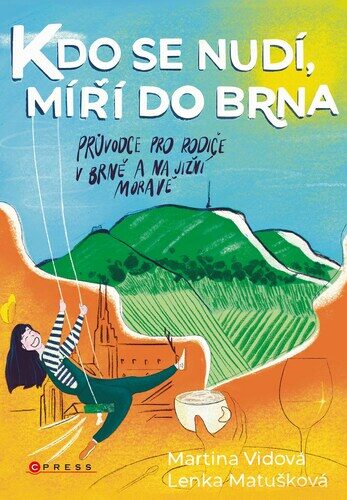 Kdo se nudí, míří do Brna: průvodce pro rodiče v Brně a na jižní Moravě / Martina Vidová, Lenka Matušková - obálka knihy Kdo se nudí, míří do Brna: průvodce pro rodiče v Brně a na jižní Moravě / Martina Vidová, Lenka Matušková - obálka knihy