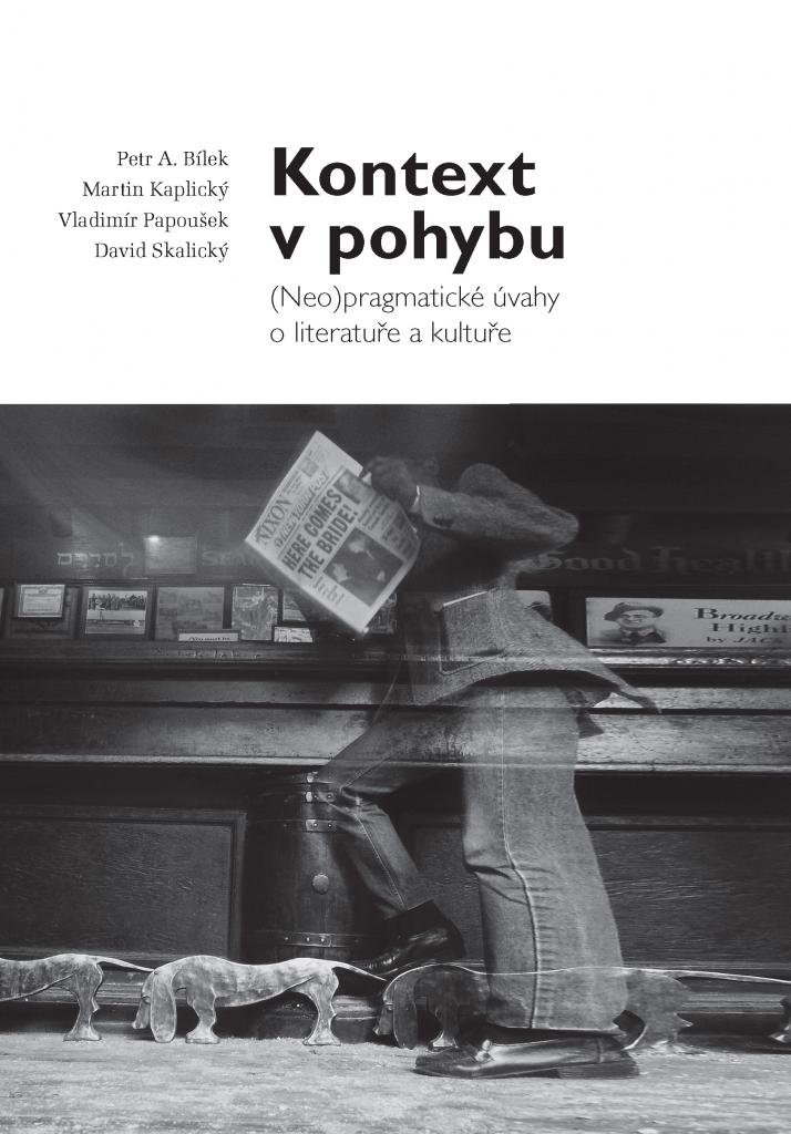 Kontext v pohybu: (neo)pragmatické úvahy o literatuře a kultuře / Petr A. Bílek, Martin Kaplický, Vladimír Papoušek, David Skalický - obálka knihy