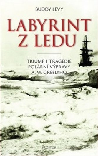 Labyrint z ledu: triumf i tragédie polární výpravy A. W. Greelyho / Buddy Levy - obálka knihy