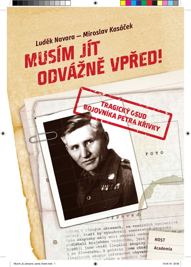 Musím jít odvážně vpřed!: tragický osud bojovníka Petra Křivky / Luděk Navara, Miroslav Kasáček - obálka knihy Musím jít odvážně vpřed!: tragický osud bojovníka Petra Křivky / Luděk Navara, Miroslav Kasáček - obálka knihy