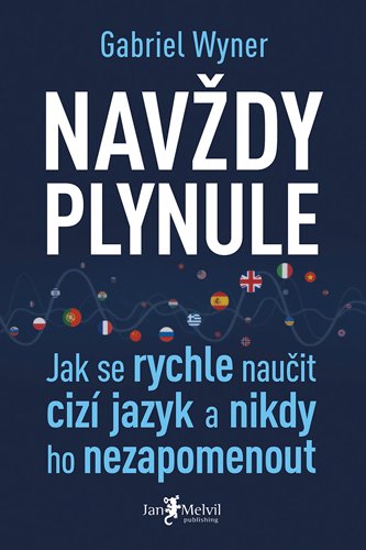 Navždy plynule: jak se rychle naučit cizí jazyk a nikdy ho nezapomenout / Gabriel Wyner - obálka knihy Navždy plynule: jak se rychle naučit cizí jazyk a nikdy ho nezapomenout / Gabriel Wyner - obálka knihy