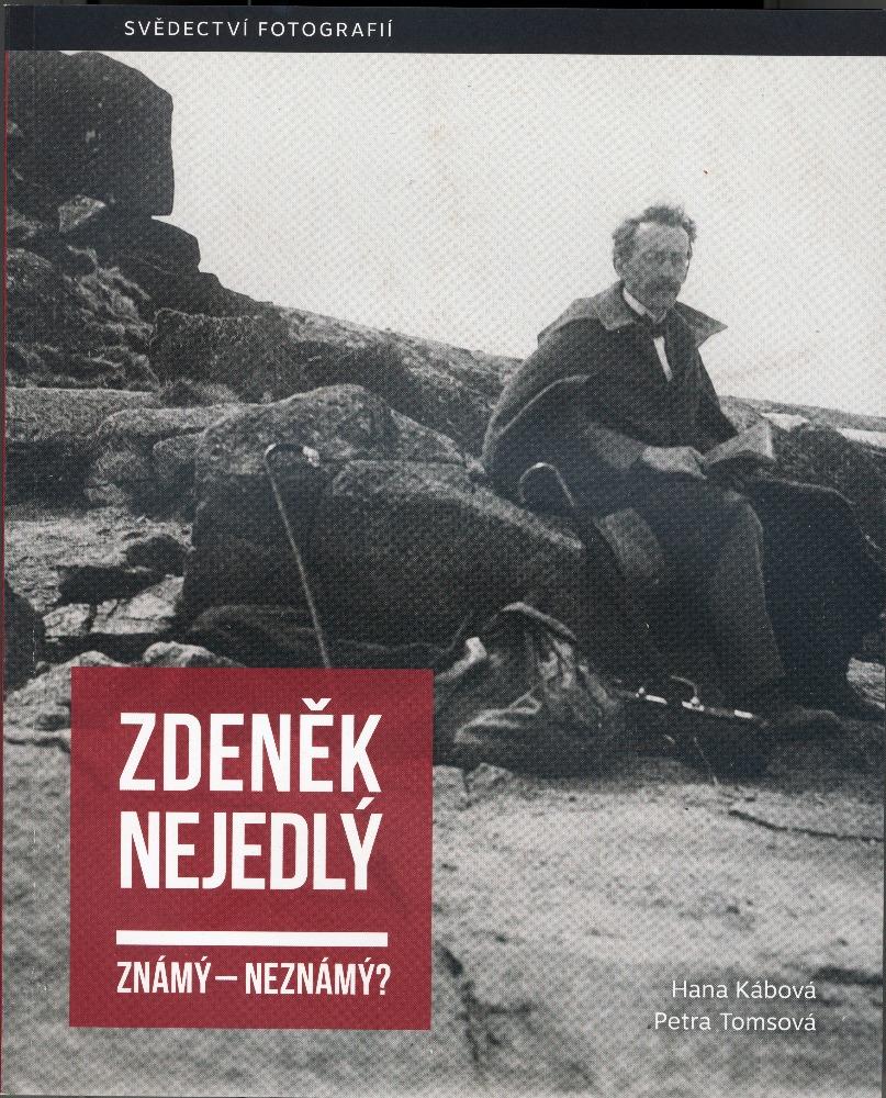 Zdeněk Nejedlý známý-neznámý? svědectví fotografií / Hana Kábová, Petra Tomsová - obálka knihy