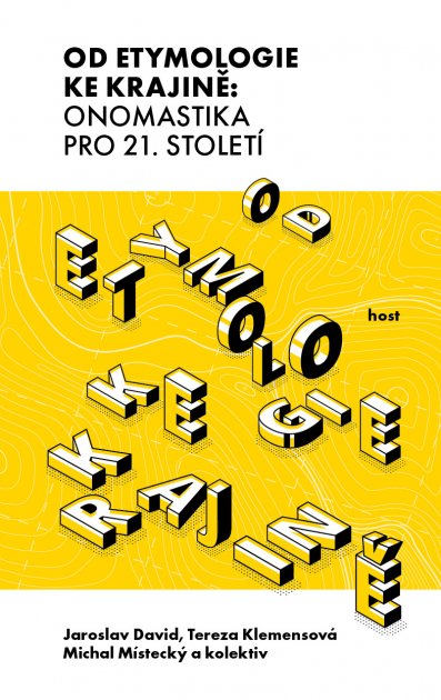 Od etymologie ke krajině: onomastika pro 21. století / Jaroslav David, Tereza Klemensová, Michal Místecký a kolektiv - obálka knihy Od etymologie ke krajině: onomastika pro 21. století / Jaroslav David, Tereza Klemensová, Michal Místecký a kolektiv - obálka knihy