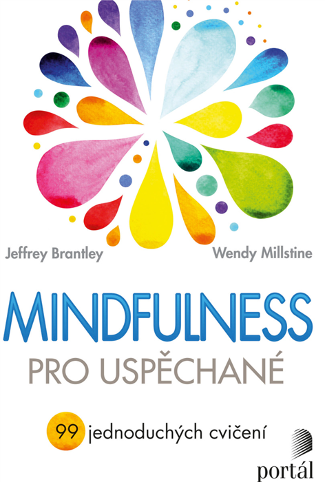 Mindfulness pro uspěchané: 99 jednoduchých cvičení / Jeffrey Brantley, Wendy Millstine - obálka knihy Mindfulness pro uspěchané: 99 jednoduchých cvičení / Jeffrey Brantley, Wendy Millstine - obálka knihy