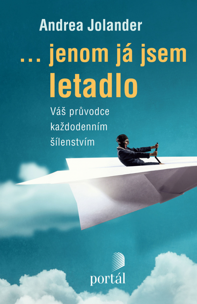 ...jenom já jsem letadlo: váš průvodce každodenním šílenstvím / Andrea Jolander - obálka knihy ...jenom já jsem letadlo: váš průvodce každodenním šílenstvím / Andrea Jolander - obálka knihy