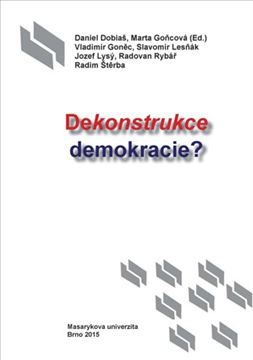 Dekonstrukce demokracie? / Daniel Dobiaš, Marta Goňcová, Vladimír Goněc, Slavomír Lesňák, Jozef Lysý, Radovan Rybář, Radim Štěrba - obálka knihy Dekonstrukce demokracie? / Daniel Dobiaš, Marta Goňcová, Vladimír Goněc, Slavomír Lesňák, Jozef Lysý, Radovan Rybář, Radim Štěrba - obálka knihy