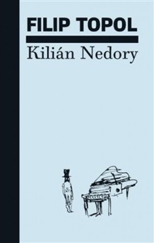 Kilián Nedory / Filip Topol - obálka knihy Kilián Nedory / Filip Topol - obálka knihy