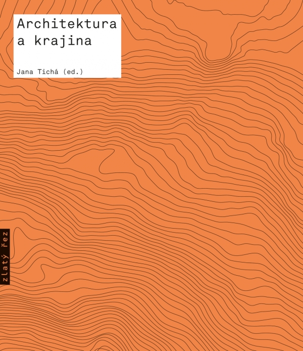 Architektura a krajina: texty o moderní a současné architektuře VII / Jana Tichá (ed.) - obálka knihy Architektura a krajina: texty o moderní a současné architektuře VII / Jana Tichá (ed.) - obálka knihy