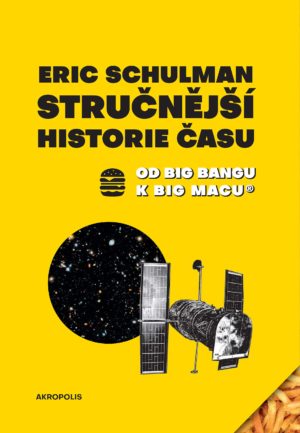 Stručnější historie času: od Big Bangu k Big Macu® / Eric Schulman - obálka knihy Stručnější historie času: od Big Bangu k Big Macu® / Eric Schulman - obálka knihy