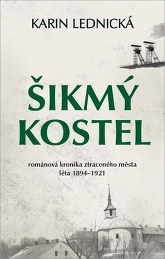 Šikmý kostel: románová kronika ztraceného města: léta 1894 - 1921 / Karin Lednická - obálka knihy