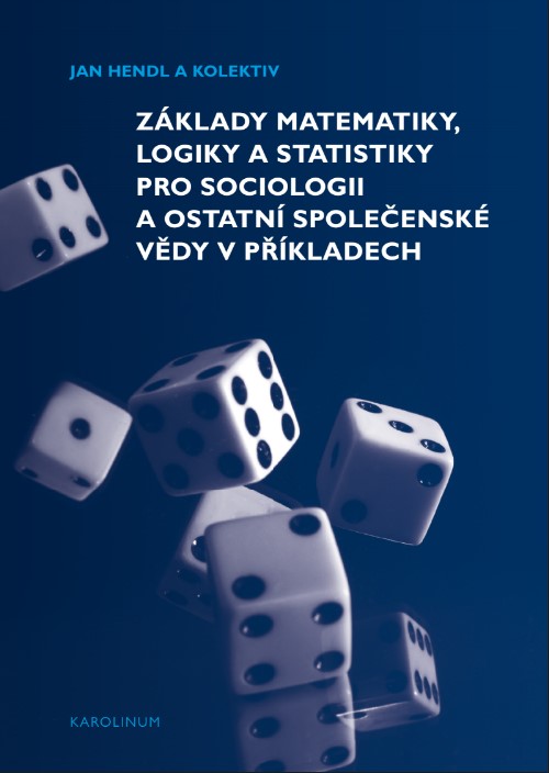 Základy matematiky, logiky a statistiky pro sociologii a ostatní společenské vědy v příkladech / Jan Hendl a kolektiv - obálka knihy