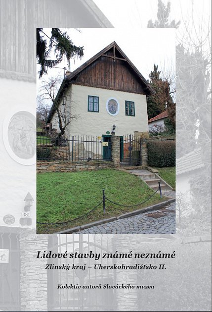 Lidové stavby známé neznámé: Zlínský kraj - Uherskohradišťsko II. - obálka knihy Lidové stavby známé neznámé: Zlínský kraj - Uherskohradišťsko II. - obálka knihy