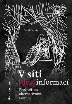 V síti (dez)informací: proč věříme alternativním faktům / Jiří Táborský - obálka knihy V síti (dez)informací: proč věříme alternativním faktům / Jiří Táborský - obálka knihy