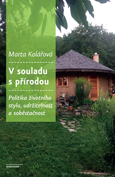 V souladu s přírodou: politika životního stylu, udržitelnost a soběstačnost / Marta Kolářová - obálka knihy