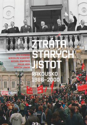 Ztráta starých jistot: Rakousko 1986-2000 / Ota Konrád, Miroslav Kunštát, Michal Dimitrov, Jakub Joza, Martin Landa - obálka knihy Ztráta starých jistot: Rakousko 1986-2000 / Ota Konrád, Miroslav Kunštát, Michal Dimitrov, Jakub Joza, Martin Landa - obálka knihy