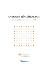 Knihovny Zlínského kraje - Činnost a výsledky veřejných knihoven v roce 2007 - obálka publikace