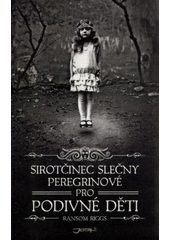 Ransom Riggs: Sirotčinec slečny Peregrinové pro podivné děti