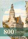 800 let města Opavy / Jiří Knapík, Miloš Zapletal - obálka knihy