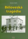 Běloveská tragédie: příčiny, průběh, následky / Václav Sádlo - obálka knihy