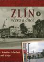 Zlín včera a dnes / Petr Orián, Kateřina Lebedová, Pavel Stojar - obálka knihy