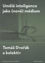 Umělá inteligence jako (nové) médium / Tomáš Dvořák a kolektiv - obálka knihy