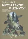 Mýty a pověry v lesnictví: úvahy lesníka o neměnném lesnictví v měnících se lesích / Dušan Utinek - obálka knihy Mýty a pověry v lesnictví: úvahy lesníka o neměnném lesnictví v měnících se lesích / Dušan Utinek - obálka knihy