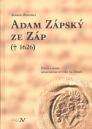 Adam Zápský ze Záp († 1626): život a doba posledního rytíře na Dubči / Marek Zelenka - obálka knihy