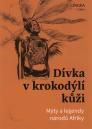 Dívka v krokodýlí kůži: mýty a legendy národů Afriky / Ondřej Pivoda - obálka knihy