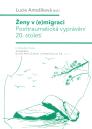 Ženy v (e)migraci: posttraumatická vyprávění 20. století / Lucie Antošíková - obálka knihy