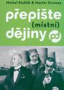 Přepište (místní) dějiny / Michal Stehlík & Martin Groman - obálka knihy